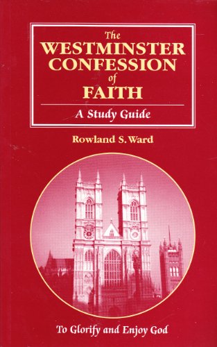 The Westminster Confession of Faith: A Study Guide (9780646304489) by Rowland S. Ward