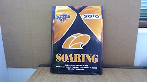 Stock image for Soaring : The Official History of the West Coast Eagles Football Club's First 10 Years. for sale by Yarra Cottage Books