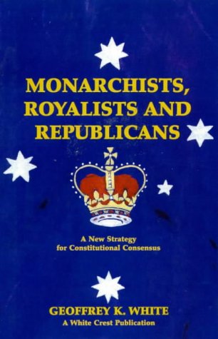 9780646326337: Monarchists, royalists and republicans: A new strategy for constitutional consensus