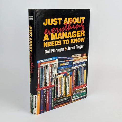Just About Everything A Manager Needs To Know (9780646336992) by Neil Flanagan; Jarvis Finger