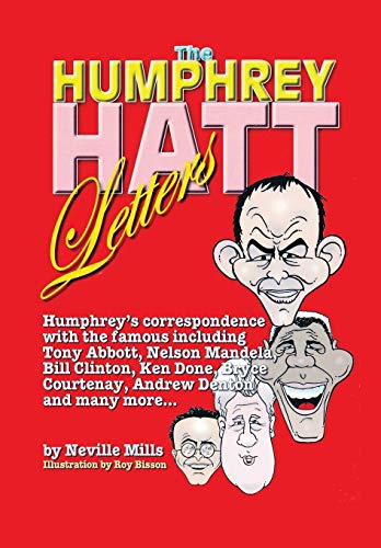 9780646357188: The Humphrey Hatt Letters and their replies: Humphrey's correspondence with the famous including Tony Abbot, Nelson Mandela, Bill Clinton, Ken Done, Bryce Courtney, Andrew Denton and many more...