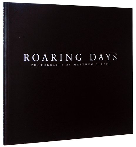 Roaring Days: Photographs by Matthew Sleeth