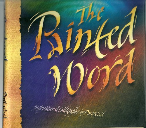 Beispielbild fr The Painted Word: Inspirational Caligraphy zum Verkauf von Wonder Book