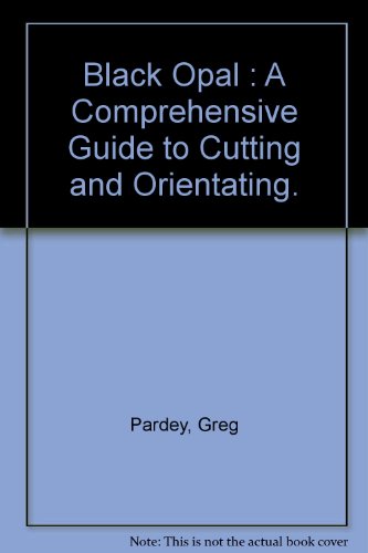 9780646372662: Black Opal - A Comprehensive guide to cutting and orientating