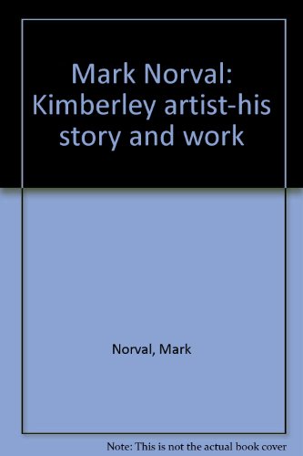 9780646379753: Mark Norval: Kimberley artist-his story and work [Unknown Binding] by Norval,...