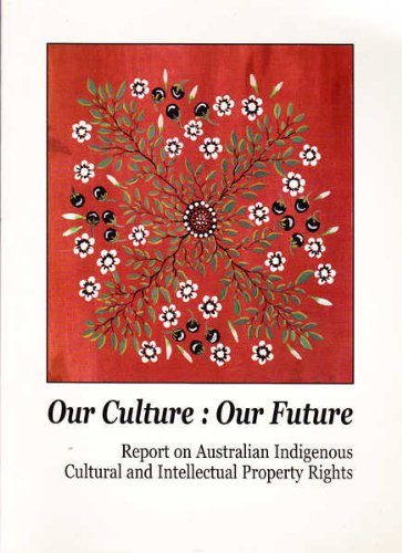 Imagen de archivo de Our Culture: Our Future. Report on Australian Indigenous Cultural and Intellectual Property a la venta por The Last Post Bookshop