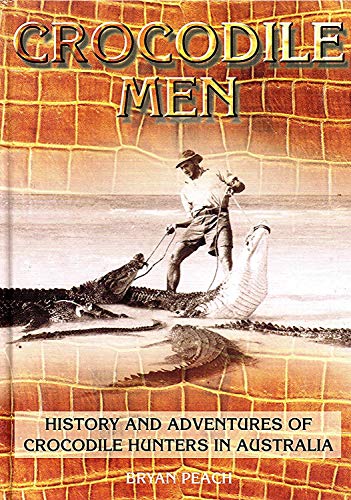 9780646388601: Crocodile men: History and adventures of crocodile hunters in Australia