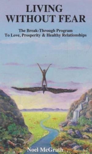 Stock image for Living without fear: The break-through program to love, prosperity & healthy relationships for sale by ThriftBooks-Dallas