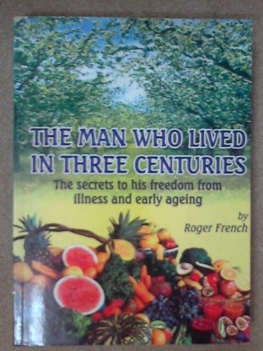 how a Man Lived in Three Centuries. The Complete Guide to Natural Health.