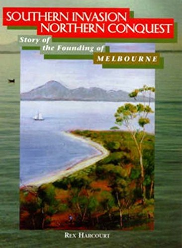 Stock image for Southern Invasion Northern Conquest: Story of the Founding of Melbourne for sale by Hudston Books