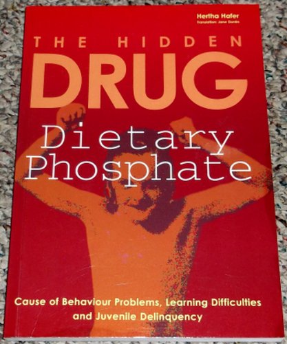 Stock image for Hidden Drug : Dietary Phosphate: Cause of Behaviour Problems, Learning Difficulties and Juvenile Deliquency for sale by Better World Books