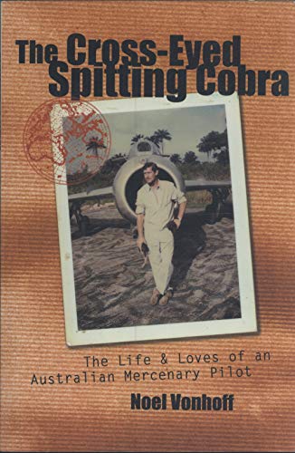 9780646424514: The Cross-Eyed Spitting Cobra: The Life and Loves of an Australian Mercenary Pilot