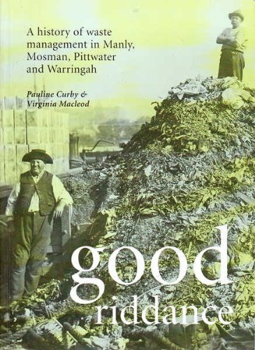 Imagen de archivo de Good Riddance: A History of Waste Management in Manly, Mosman, Pittwater and Waringah a la venta por THE CROSS Art + Books