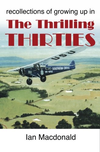 The Thrilling Thirties: Recollections of Growing Up in (9780646453040) by MacDonald, Ian