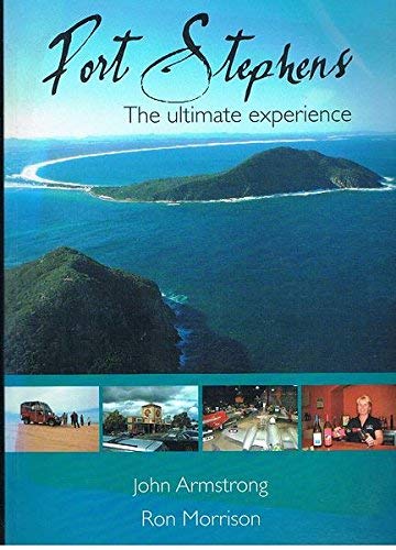 Port Stephens: The Ultimate Experience (9780646466330) by John Armstrong; Ron Morrison