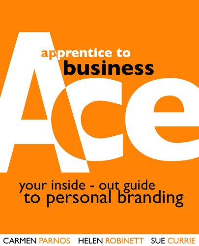 Apprentice to Business Ace: Your Inside-out Guide to Personal Branding.