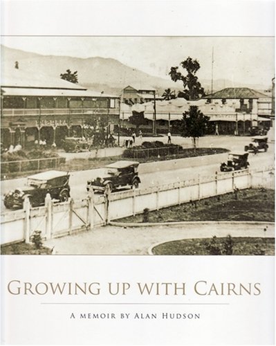 Growing Up with Cairns: A Memoir (9780646482644) by Hudson, Alan