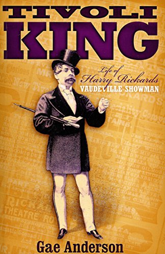 Tivoli King: Life of Harry Rickards Vaudeville Showman.