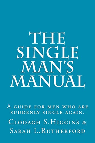 Imagen de archivo de The Single Man's Manual | A guide for men who are suddenly single again.: The Single Mans Manual is a simple manual, including a 7 step program, full . to help change your life from the inside out. a la venta por Lucky's Textbooks