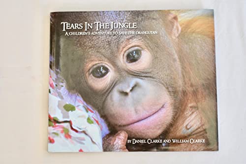 Beispielbild fr Tears in the Jungle . A Children's Adventure to Save the Orangutan zum Verkauf von WorldofBooks