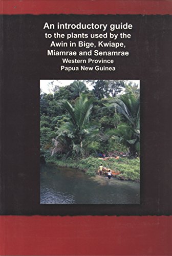 9780646565545: An Introductory Guide to the Plants Used By the Awin in Bige, Kwiape, Miamrae and Senamrae, Western Province, Papua New Guinea