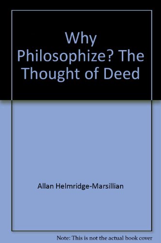 9780646573465: Why Philosophize? The Thought of Deed.