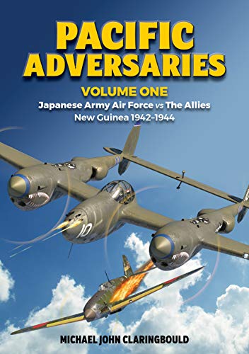 Beispielbild fr Pacific Adversaries - Volume One: Japanese Army Air Force vs The Allies New Guinea 1942-1944 zum Verkauf von WorldofBooks