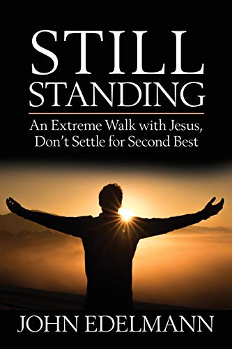 Imagen de archivo de Still Standing: An Extreme Walk with Jesus, Don't Settle for Second Best a la venta por PlumCircle