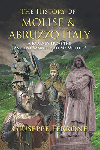 Beispielbild fr The History of Molise and Abruzzo Italy: A Journey From the Ancient Samnites to My Mother! zum Verkauf von WorldofBooks