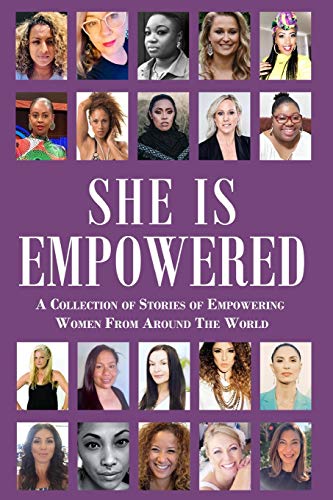 Stock image for She Is Empowered: A Collection of Stories of Empowering Women From Around The World: A Collection of Stories of Empowering Women From Ar for sale by ThriftBooks-Dallas