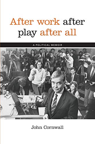 9780646944586: After Work, After Play, After All: A Political Memoir