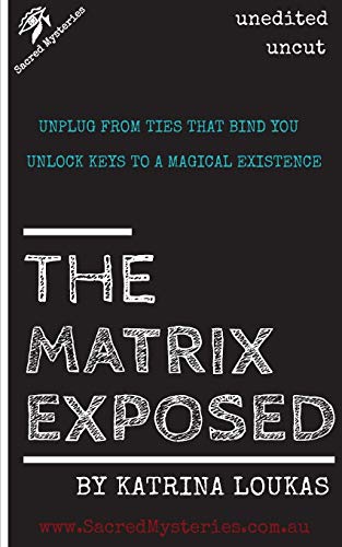 Stock image for The Matrix Exposed: Unplug from ties that bind you, Unlock keys to a magical existence. for sale by GF Books, Inc.