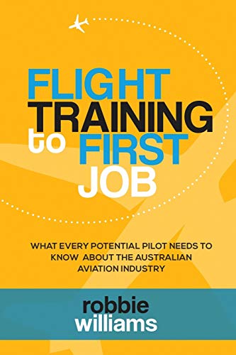 Stock image for Flight Training To First Job What every potential pilot needs to know about the Australian aviation industry for sale by PBShop.store US