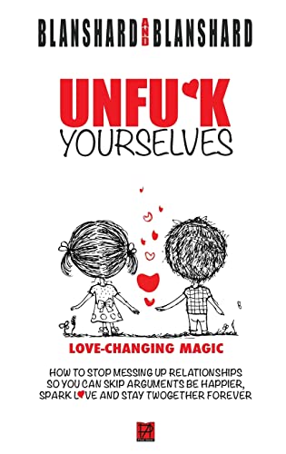Stock image for Unfu*k Yourselves: Love-changing magic. How to stop messing up relationships so you can skip arguments, be happier, spark love, and stay for sale by ThriftBooks-Atlanta