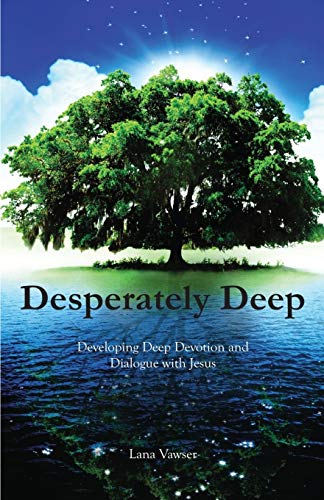 Stock image for Desperately Deep: Developing Deep Devotion and Dialogue with Jesus for sale by Dream Books Co.