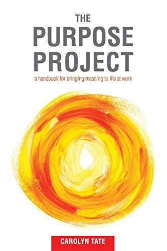 Beispielbild fr The Purpose Project: A handbook for bringing meaning to life at work zum Verkauf von BooksRun