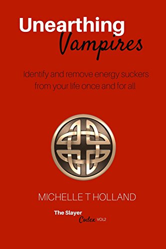 Stock image for Unearthing Vampires: Unearthing Vampires: Identify and remove energy vampires from your life once and for all (The Slayer Codex) for sale by Lucky's Textbooks