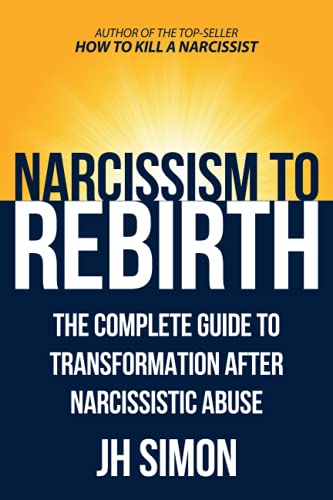 Imagen de archivo de Narcissism To Rebirth: The Complete Guide To Transformation After Narcissistic Abuse (Kill A Narcissist) a la venta por Goodwill Books