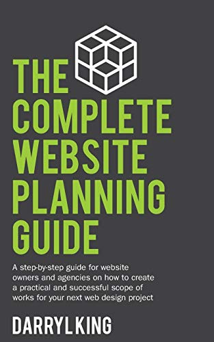 Stock image for The Complete Website Planning Guide: A step by step guide for website owners and agencies on how to create a practical and successful scope of works for your next web design project for sale by Wonder Book