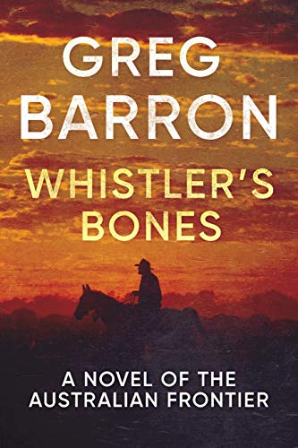 Beispielbild fr Whistler's Bones: A Novel of the Australian Frontier zum Verkauf von AwesomeBooks