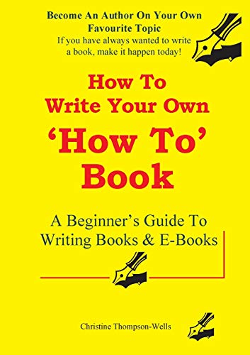 Stock image for How To Write A How To Book: A Beginner's Guide To Writing Books And E-Books for sale by ThriftBooks-Atlanta