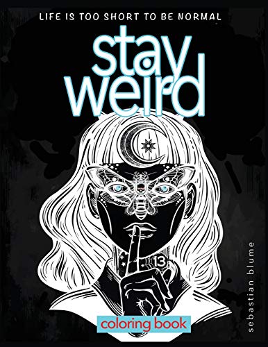 Imagen de archivo de Stay Weird Coloring Book: Life is Too Short To Be Normal: Stay Weird (Stay Weird Coloring Books) a la venta por Books Unplugged