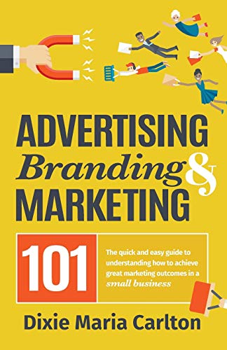 9780648129523: Advertising, Branding, and Marketing 101: The quick and easy guide to achieving great marketing outcomes in a small business