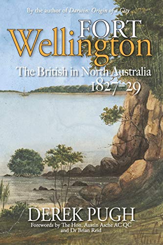 Beispielbild fr Fort Wellington: The British in North Australia 1827-29 zum Verkauf von Lucky's Textbooks