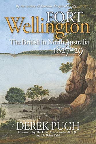 Stock image for Fort Wellington: The British in North Australia 1827-29 for sale by Lucky's Textbooks