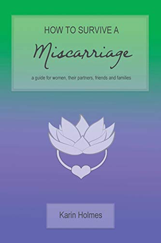 Imagen de archivo de How to Survive a Miscarriage: A guide for women, their partners, friends and families a la venta por ThriftBooks-Atlanta