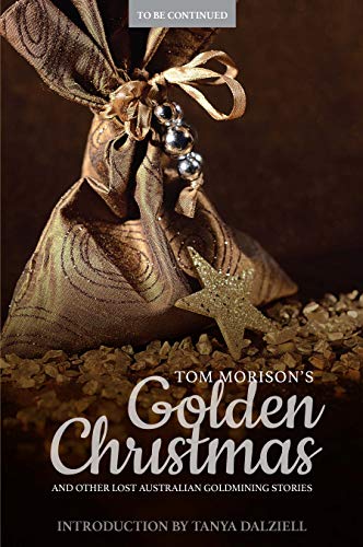 Stock image for Tom Morison's Golden Christmas And Other Lost Australian Goldmining Stories To Be Continued for sale by PBShop.store US