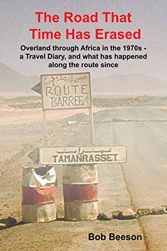 Stock image for The Road That Time Has Erased: Overland through Africa in the 1970s - a Travel Diary, and what has happened along the route since for sale by Books Unplugged
