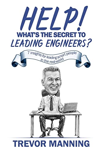 Stock image for Help! What's the secret to Leading Engineers?: 7 insights for leading smart people in the real-world (Help for Engineering Management) for sale by Book Deals