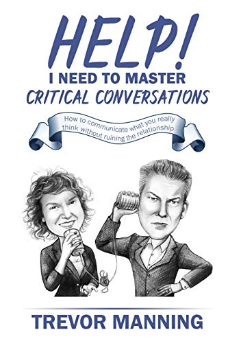 

Help! I need to master critical conversations: How to communicate what you really think without ruining the relationship (Paperback or Softback)